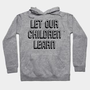 Let Our Children Learn Black History Indigenous History LGBTQ Rights to Free Speech Hoodie